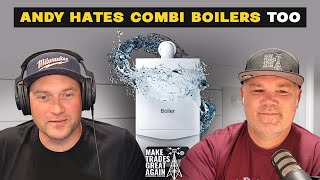 Andy Hates Combi Boilers Too - Make Trades Great Again Podcast