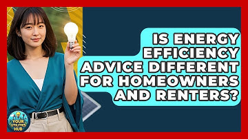 Is Energy Efficiency Advice Different for Homeowners and Renters? - Your Utilities Hub