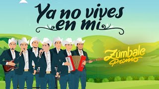 Video thumbnail of "Grupo Zúmbale Primo - Ya No Vives En Mi (Video Oficial)"