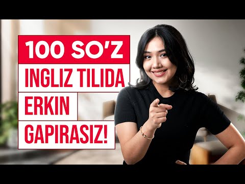 Bu 100 ta so'zni bilib, ingliz tilida erkin gaplashing!