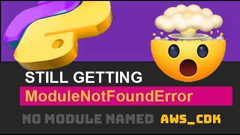🐍 Fix ModuleNotFoundError (No Module Named AWS-CDK) Python Import Error (If Installed / If Exists)