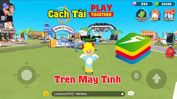 Cách Tải Play Together Trên Máy tính PC và Laptop Bằng Bluestacks Mới Nhất