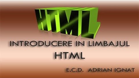 Introducere in limbajul HTML - E.C.D. ADRIAN IGNAT