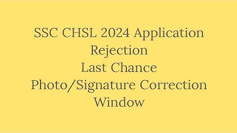 SSC CHSL 2024 || Last Chance || Correction window for photo and signature