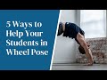 Yoga Teacher's Companion, #1: 5 Ways to Create More Comfort and Space in Wheel Pose
