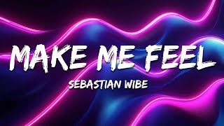 Make Me Feel - Sebastian Wibe (Lyrics)