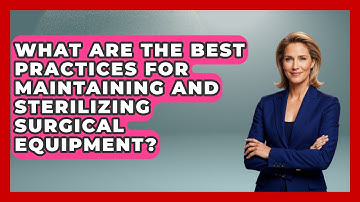 What Are the Best Practices for Maintaining and Sterilizing Surgical Equipment?