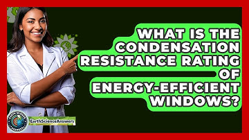 What Is The Condensation Resistance Rating Of Energy-efficient Windows? - Earth Science Answers