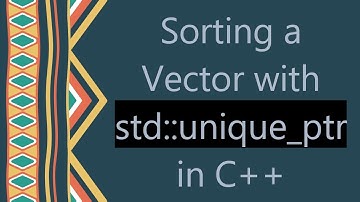 Sorting a Vector with std::unique_ptr in C+ +