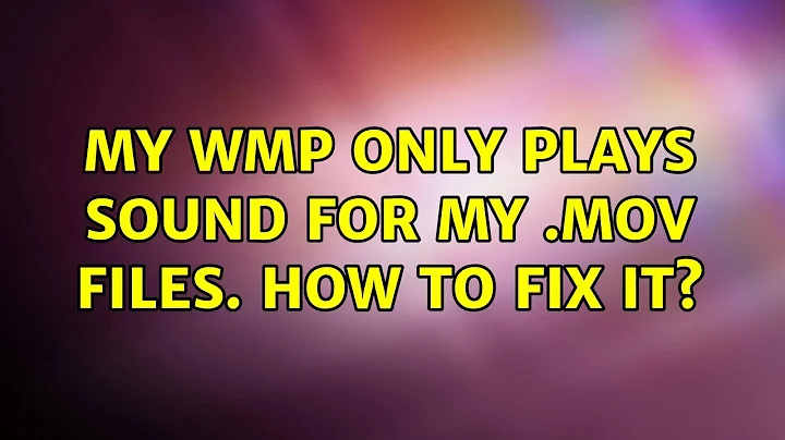 My WMP only plays sound for my .mov files. How to fix it? (2 Solutions!!)