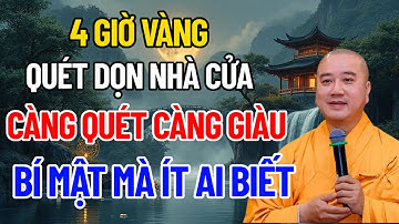 4 Giờ Vàng Quét Nhà Đón Tài Lộc - Càng Quét Càng Giàu - Bí Mật Ít Ai Biết | Thích Pháp Hòa