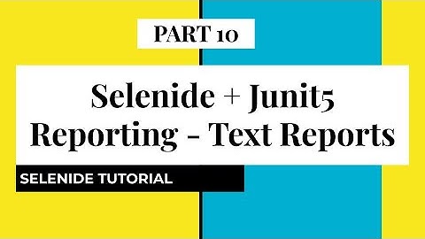 Part 10 | Reporting for Selenide Framework | Text Reports |