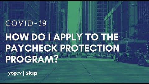 How do you apply for the Payroll Protection Program for Covid-19 and when?