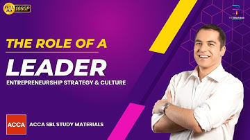 The Role of a Leader, Entrepreneurship Strategy, & Culture | ACCA SBL Exams | The Brain Box