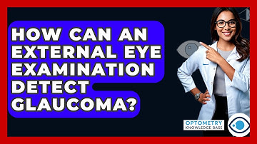 How Can An External Eye Examination Detect Glaucoma? - Optometry Knowledge Base