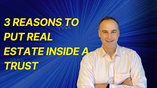 3 Reasons to Put Real Estate Inside a Trust