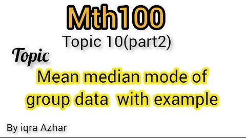 Mth100 Topic 10 (mean ,median ,mode of group data) easiest method|#mean #median #mode by iqra Azhar
