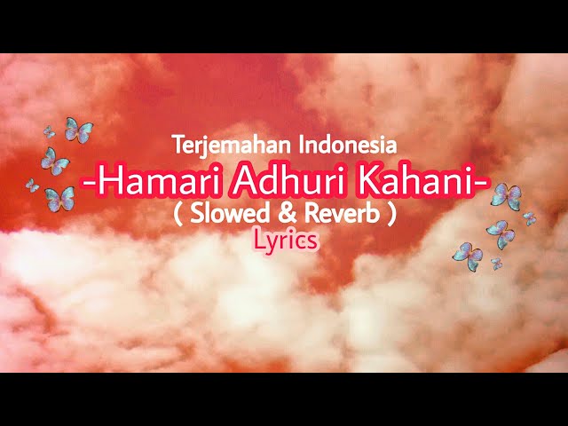 Hamari Adhuri Kahani - Arijit Singh | Lyrics (Slowed & Reverb) | Lirik Dan Terjemahan  | Indonesia class=