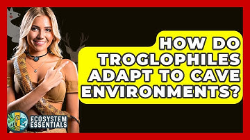 How Do Troglophiles Adapt To Cave Environments? - Ecosystem Essentials