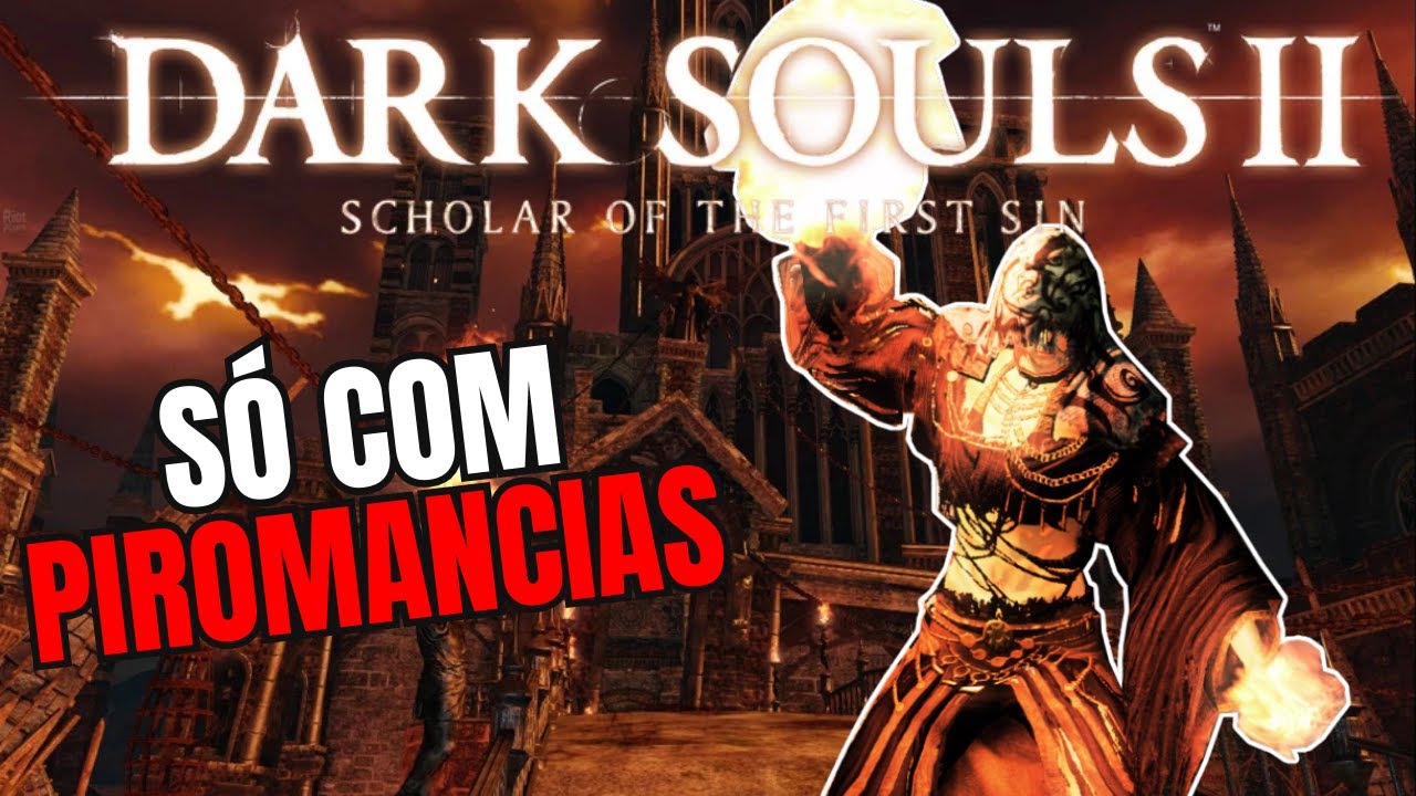 Da pra Zerar Dark Souls 2 Só com PIROMANCIAS ?