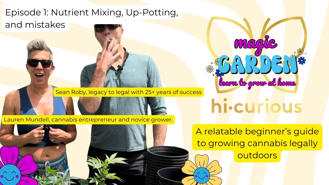 Growing Cannabis Outdoors for Beginners: Nutrient Mixing & Up-Potting | Hi-Curious Magic Garden Ep 1