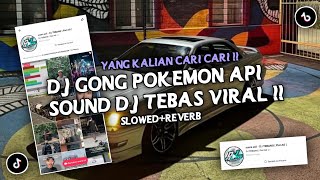 DJ GONG POKEMON API SOUND DJ TEBAS VIRAL TIKTOK YANG KALIAN CARI [ SLOWED+REVERB ]