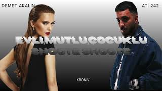 Demet Akalın & Ati242 - Evli, Mutlu, Çocuklu & Shoote Shoote (Kroniv)
