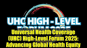 Universal Health Coverage (UHC) High-Level Forum 2025: Advancing Global Health Equity