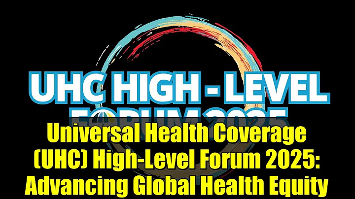 Universal Health Coverage (UHC) High-Level Forum 2025: Advancing Global Health Equity