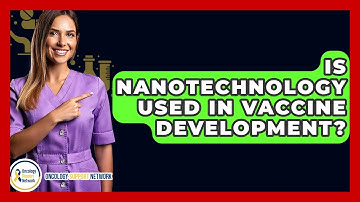 Is Nanotechnology Used In Vaccine Development? - Oncology Support Network