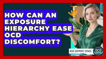 How Can An Exposure Hierarchy Ease OCD Discomfort? - OCD Support Space
