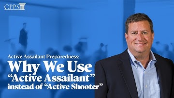 Active Assailant: Why we use Active Assailant Instead of Active Shooter
