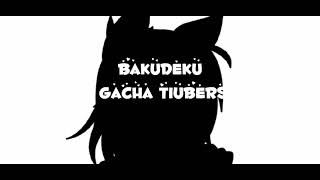 //BaKuDekU GachA TuBeRs//meme//