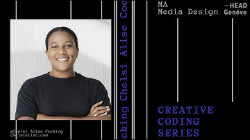 Chelsi Alise Cocking Creative Coding Series 2023 - 2024 | Master Media Design