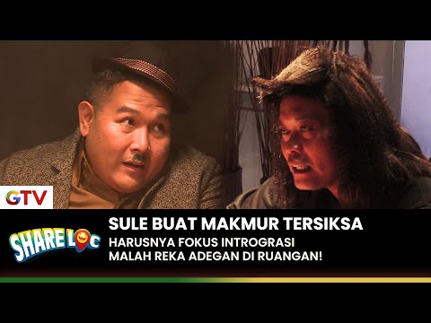 MAKMUR TERSIKSA! Akibat Sule Minta Reka Adegan saat Intrograsi! | SHARE LOC | EPS. 03 (1/6)