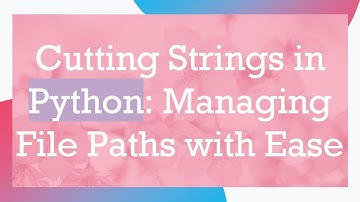 Cutting Strings in Python: Managing File Paths with Ease