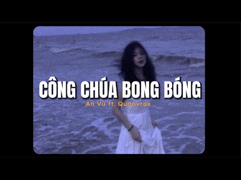 Video Công Chúa Bong Bóng - An Vũ x Quanvrox 「Lo - Fi Ver.」/... - youtube