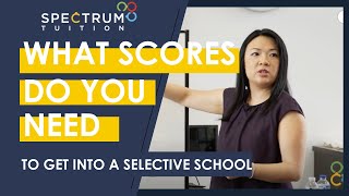 What Scores Do You Need To Get Into A Selective School? Some Case Studies