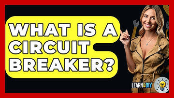 What Is A Circuit Breaker? - LearnToDIY360.com