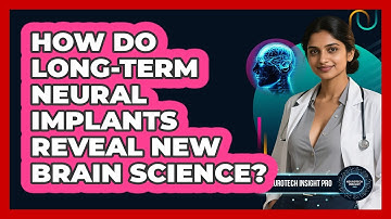 How Do Long-term Neural Implants Reveal New Brain Science? - Neurotech Insight Pro