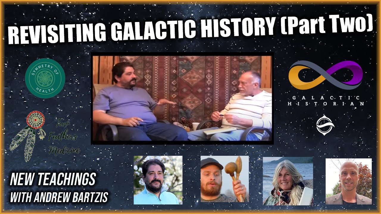 New Teachings w Andrew Bartzis - Revisiting Galactic History  Part Two