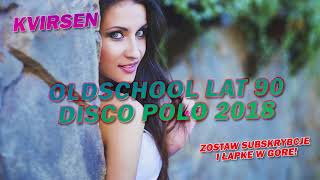OLDSCHOOL 90' Remix | ✪ DISCO POLO w stylu lat 90 ✪ | ✪ Sierpień 2018 ✪ | ♫ SZALONE LATA 90' ♫