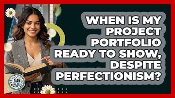When Is My Project Portfolio Ready To Show, Despite Perfectionism? - Learn As An Adult