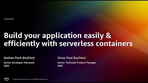 AWS re:Invent 2022 - Build your application easily & efficiently with serverless containers (CON309)