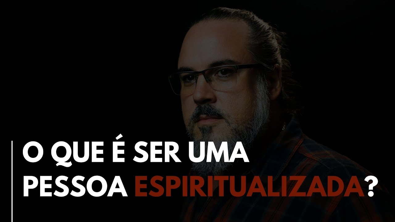 O QUE É SER UMA PESSOA ESPIRITUALIZADA? - YouTube