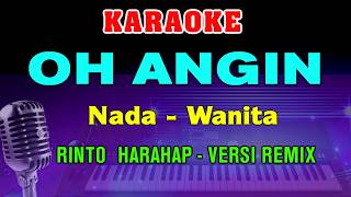 OH ANGIN - KARAOKE Nada Wanita || Versi Remix || Rinto Harahap