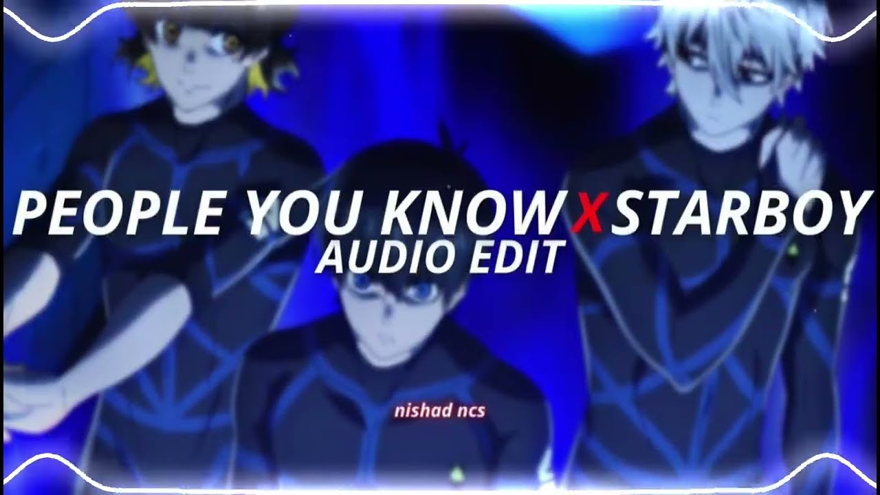 People you know x starboy   edit audio