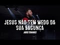 JESUS NÃO TEM MEDO DA SUA BAGUNÇA | ANDRÉ FERNANDES