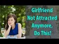 Girlfriend Not Attracted Anymore, Do This!