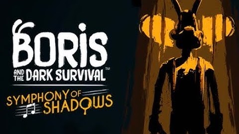 Boris and the Dark Survival: Part 13- Symphony of Shadows